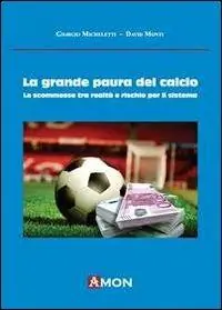 Offerta Limitata La grande paura del calcio. Le scommesse tra realtà e rischio per il sistema