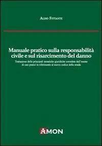 Manuale pratico sulla responsabilità civile e sul risarcimento del danno alla luce del nuovo codice delle assicurazioni Offerta