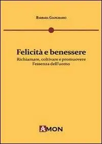 Felicità e benessere. Richiamare, coltivare e promuovere l‘essenza dell‘uomo Vendita Finale