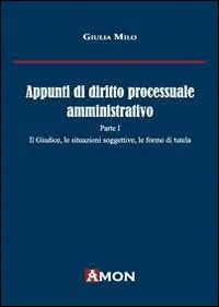Appunti di diritto processuale amministrativo. Vol. 1 Il giudice, le situazioni soggettive, le forme di tutela. Consegna Rapida