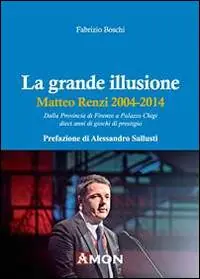 Subito Disponibile La grande illusione. Matteo Renzi 2004-2014