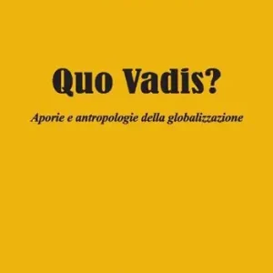 Miglior Prezzo Quo vadis? Aporie e antropologie della globalizzazione