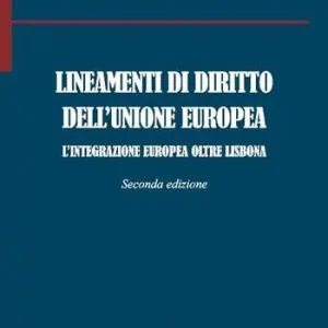 Lineamenti di diritto dell‘Unione Europea. L‘integrazione europea oltre Lisbona A Buon Prezzo