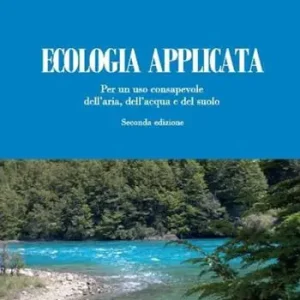 Ecologia applicata. Per un uso consapevole dell‘aria, dell‘acqua e del suolo Offerta Limitata