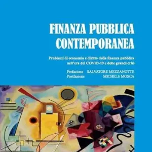Finanza pubblica contemporanea. Problemi di economia e diritto della finanza pubblica nell‘era del covid-19 e delle grandi crisi Ordina Subito