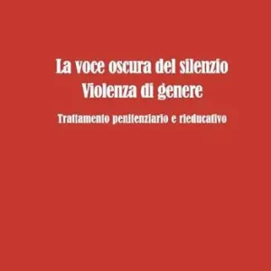Occasione La voce oscura del silenzio. Violenza di genere. Trattamento penitenziario e rieducativo