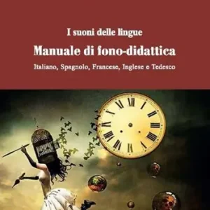 I suoni delle lingue. Manuale di fono-didattica. Italiano, spagnolo, francese, inglese, tedesco Economico