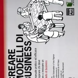 Creare modelli di business. Un manuale pratico ed efficace per ispirare chi deve creare o innovare un modello di business Prezzo Conveniente