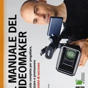 Offerta Il manuale del videomaker. La guida completa per progettare, realizzare e promuovere audiovisivi di successo. Ediz. illustrata