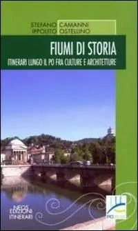 Saldi Fiumi di storia. Itinerari lungo il Po fra culture e architetture