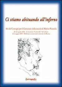 Ci stiamo abituando all‘inferno. Atti dei Convegni per il centenario della nascita di Marino Piazzolla Saldi