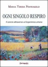 Subito Disponibile Ogni singolo respiro. Il cancro attraverso un‘esperienza umana