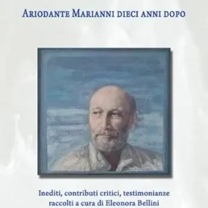 La poesia e la vita. Ariodante Marianni dieci anni dopo. Inediti, contributi critici, testimonianze Spedito Oggi