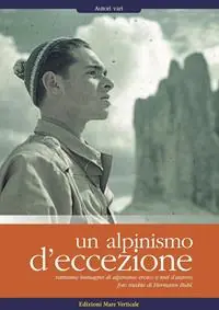 Acquista Ora Un alpinismo d‘eccezione. Rarissime immagini di alpinismo eroico e testi d‘autore. Foto inedite di Hermann Buhl. Ediz. illustrata