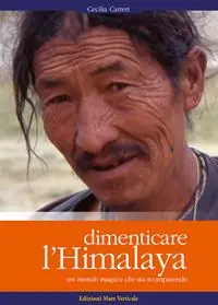 Compra Online Dimenticare l‘Himalaya. Un mondo magico che sta scomparendo. Ediz. illustrata