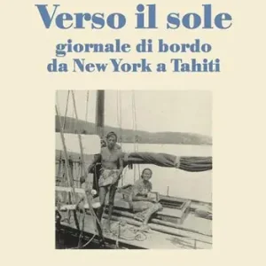 Ordina Subito Verso il sole. Giornale di bordo da New York a Tahiti