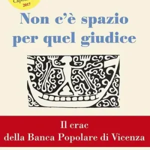 Non c‘è spazio per quel giudice. Il crac della Banca Popolare di Vicenza Direttamente Dal Produttore