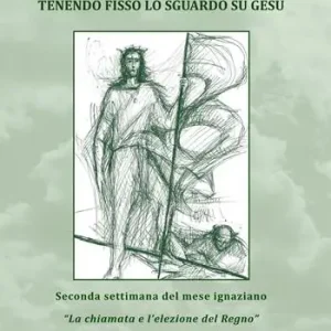 Ultimissimo Modello Tenendo fisso lo sguardo su Gesù. Seconda settimana del mese ignaziano. «La chiamata e l‘elezione del Regno». Vol. 2