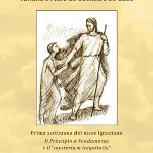 Tenendo fisso lo sguardo su Gesù. Prima settimana del mese ignaziano Il Principio e Fondamento e il «mysterium iniquitatis» Saldi