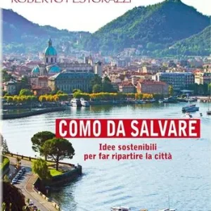 Esclusivo Como da salvare. Idee sostenibili per far ripartire la città