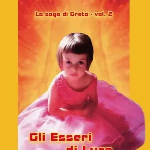 Gli esseri di luce. La saga di Greta. Vol. 2 Offerta Del Giorno
