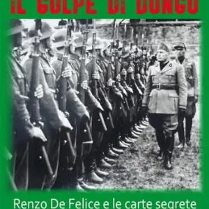 Il golpe di Dongo. Renzo De Felice e le carte segrete sulla fine di Mussolini Prezzo Conveniente