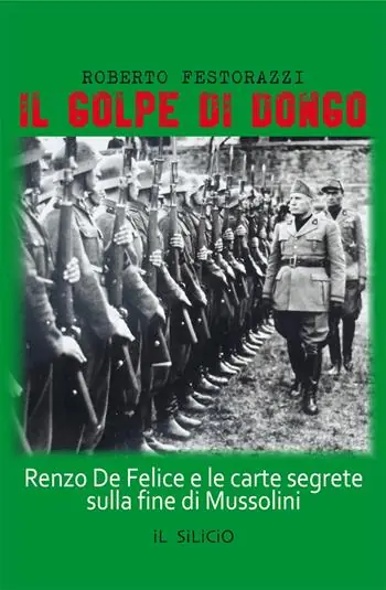 Il golpe di Dongo. Renzo De Felice e le carte segrete sulla fine di Mussolini Prezzo Conveniente
