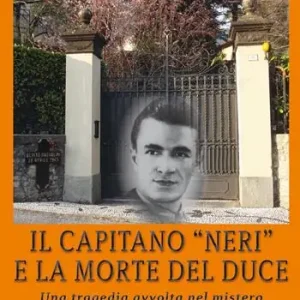 Reso Gratuito Il capitano neri e la morte del duce. Una tragedia avvolta nel mistero