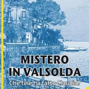 Promozione Esclusiva Mistero in Valsolda. Che fine ha fatto Claudia? L‘ispettore Giglio indaga