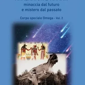 Akhenaton e Tiamat minaccia dal futuro e mistero dal passato. Vol. 2 Corpo speciale Omega. Reso Gratuito