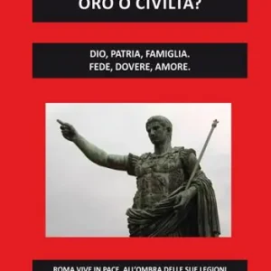 Bestseller Oro o civiltà? Dio, patria, famiglia. Fede, dovere, amore