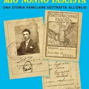 Mio nonno fascista. Una storia familiare sottratta all‘oblio Offerta