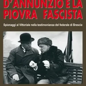 Acquista Ora D‘Annunzio e la piovra fascista. Spionaggi al Vittoriale nella testimonianza del federale di Brescia