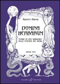 Ultimissimo Modello Domina herbarum. Storia di una guaritrice nella Toscana dei Medici