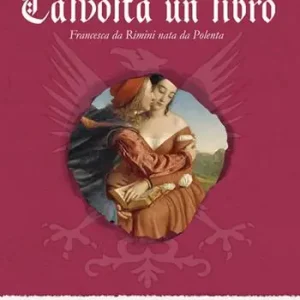 Talvolta un libro. Francesca da Rimini nata da Polenta Occasione Imperdibile