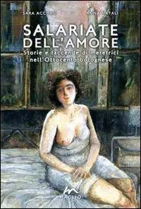 Occasione Salariate dell‘amore. Storie e faccende di meretrici nell‘Ottocento bolognese
