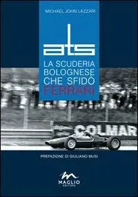 Solo Oggi ATS. La scuderia bolognese che sfidò Ferrari