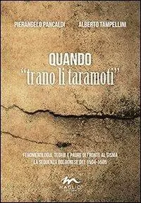 Quando «trano il taramoti». Fenomenologia, teorie e paure di fronte al sisma. La sequenza bolognese del 1504-1505 Super Prezzo