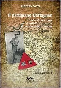 Non Perdere Il partigiano Dartagnan. La lotta di liberazione nei ricordi di un partigiano di San Giovanni in Persiceto