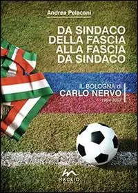 Da sindaco della fascia alla fascia da sindaco. Il Bologna di Carlo Nervo 1994-2007 A Buon Prezzo