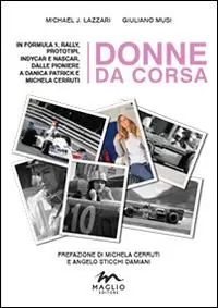 Ultima Occasione Donne da corsa. In Formula I, rally, prototipi, Indycar e Nascar, dalle pioniere a Danica Patrick e Michela Cerruti