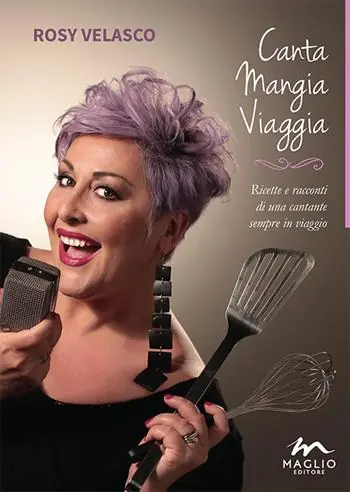 Canta mangia viaggia. Ricette e racconti di una cantante sempre in viaggio Reso Gratuito