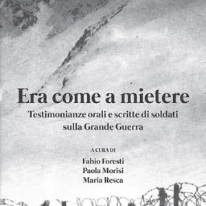 Era come a mietere. Testimonianze orali e scritte di soldati sulla grande guerra Solo Oggi