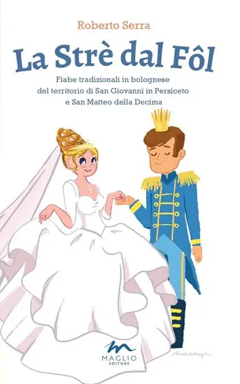 Subito Disponibile La Strè dal Fôl. Fiabe tradizionali in bolognese del territorio di San Giovanni in Persiceto e San Matteo della Decima. Ediz. illustrata