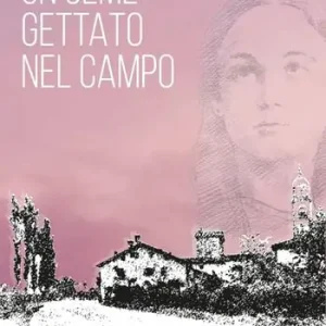 Promozione Esclusiva Un seme gettato nel campo. Dalle testimonianze dei contemporanei di Santa Clelia Barbieri. Nuova ediz.