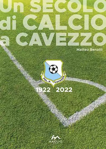 Un secolo di calcio a Cavezzo 1922-2022 Ultime Pezzi