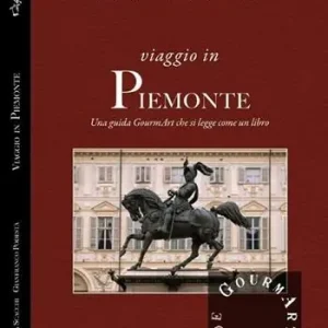 Reso Gratuito Viaggio in Piemonte. Una guida gourmArt che si legge come un libro