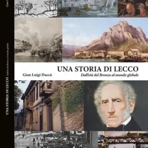Una storia di Lecco. Dall‘età del bronzo al mondo globale Novità