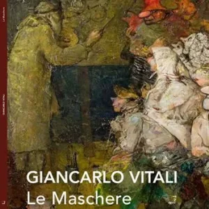 Ordina Subito Le maschere. Giancarlo Vitali. Catalogo della mostra (Varenna, 7-28 settembre 2014). Ediz. illustrata