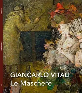 Ordina Subito Le maschere. Giancarlo Vitali. Catalogo della mostra (Varenna, 7-28 settembre 2014). Ediz. illustrata